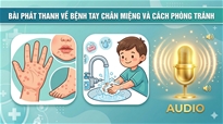 Bài phát thanh về bệnh tay chân miệng và cách phòng tránh
