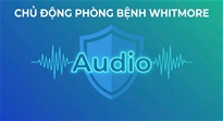 Chủ động phòng bệnh Whitmore