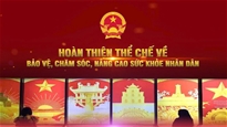 Hoàn thiện thể chế về bảo vệ, chăm sóc, nâng cao sức khỏe nhân dân
