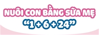 Nuôi con bằng sữa mẹ “1+6+24”