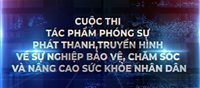 Bộ Y tế phát động cuộc thi phóng sự phát thanh, truyền hình về công tác y tế