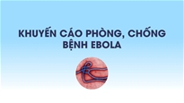 Khuyến cáo phòng, chống bệnh Ebola