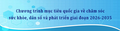 Chương trình mục tiêu quốc gia về chăm sóc sức khỏe, dân số và phát triển giai đoạn 2026-2035