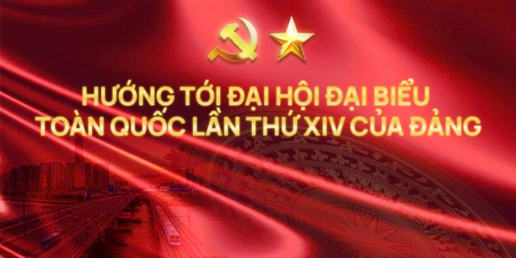 Hướng tới Đại hội đại biểu toàn quốc lần thứ XIV của Đảng, nhiệm kỳ 2025 - 2030