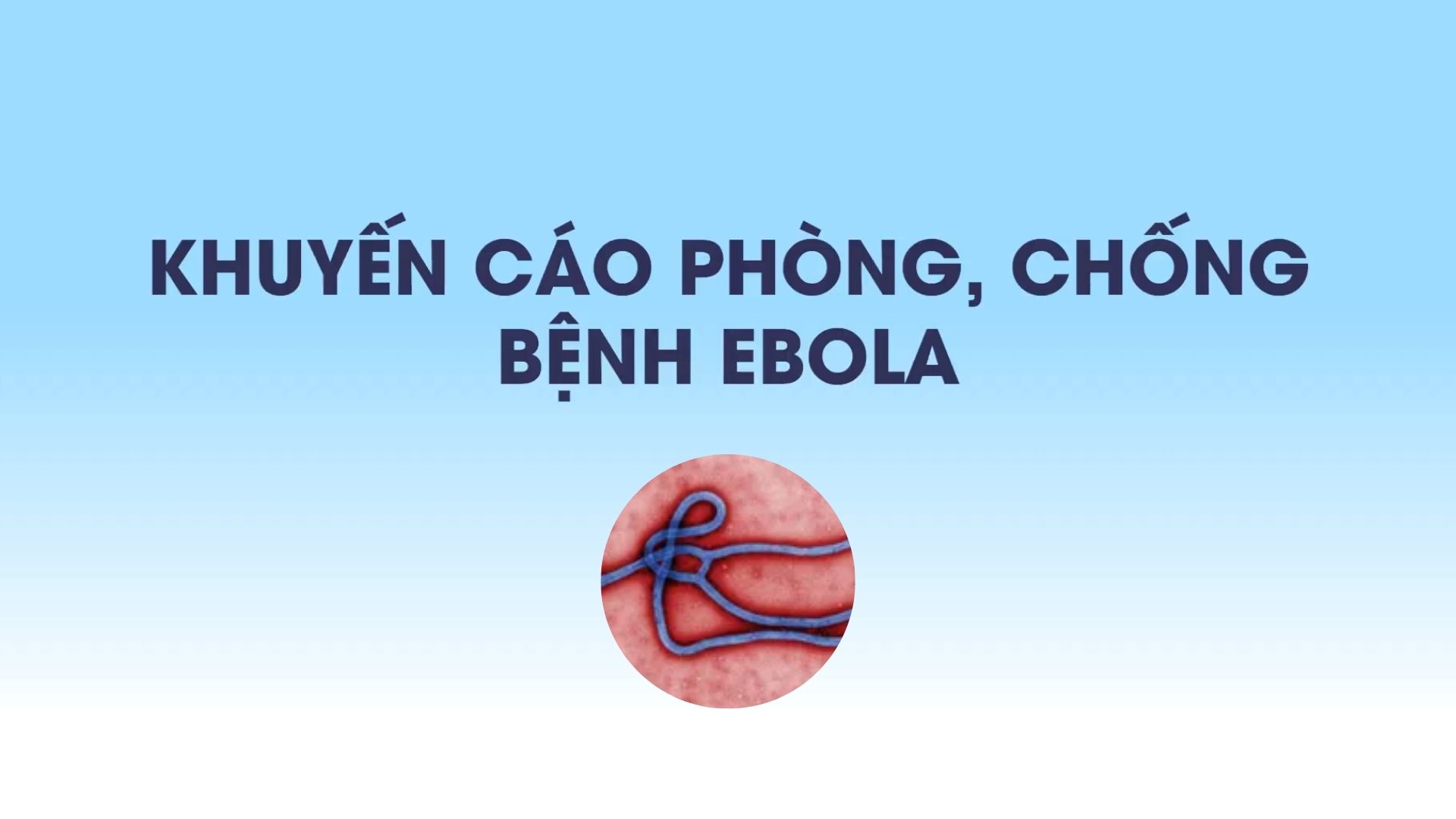 Khuyến cáo phòng, chống bệnh Ebola